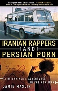 Iranian Rappers and Persian Porn: A Hitchhikers Adventures in the New Iran (Paperback)