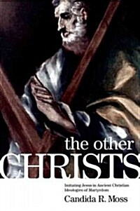 The Other Christs: Imitating Jesus in Ancient Christian Ideologies of Martyrdom (Paperback)