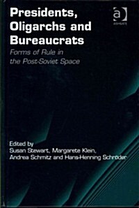 Presidents, Oligarchs and Bureaucrats : Forms of Rule in the Post-Soviet Space (Hardcover)