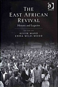 The East African Revival : History and Legacies (Hardcover)
