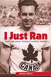 I Just Ran: Percy Williams, Worlds Fastest Human (Paperback)