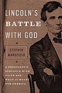 Lincolns Battle with God: A Presidents Struggle with Faith and What It Meant for America (Hardcover)