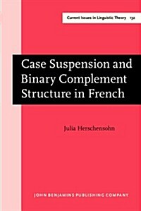 Case Suspension and Binary Complement Structure in French (Hardcover)