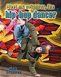 Meet My Neighbor, the Hip-Hop Dancer (Library Binding)