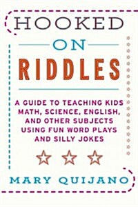 Hooked on Riddles: A Guide to Teaching Kids Math, Science, English, and Other Subjects Using Fun Word Plays and Silly Jokes (Paperback)