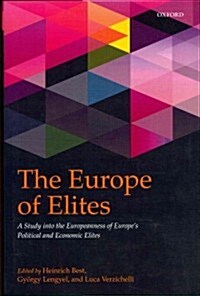 The Europe of Elites : A Study into the Europeanness of Europes Political and Economic Elites (Hardcover)