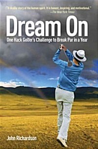 Dream on: One Hack Golfers Challenge to Break Par in a Year (Paperback)