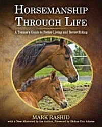 Horsemanship Through Life: A Trainers Guide to Better Living and Better Riding (Hardcover)