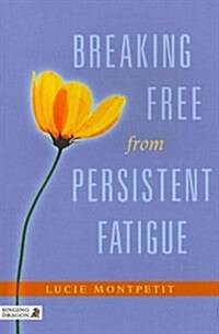 Breaking Free from Persistent Fatigue (Paperback, 1st)
