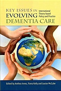 Key Issues in Evolving Dementia Care : International Theory-Based Policy and Practice (Paperback)