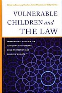Vulnerable Children and the Law : International Evidence for Improving Child Welfare, Child Protection and Childrens Rights (Hardcover)