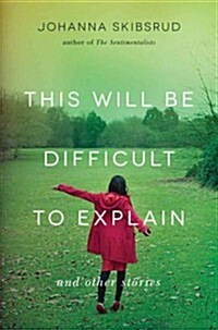This Will Be Difficult to Explain: And Other Stories (Hardcover)