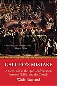 Galileos Mistake: A New Look at the Epic Confrontation Between Galileo and the Church (Paperback)