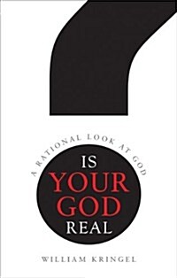 Is Your God Real?: A Rational Look at God (Paperback)