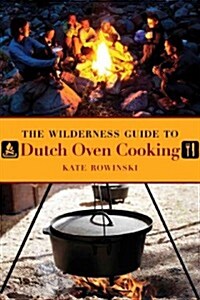 The Wilderness Guide to Dutch Oven Cooking (Paperback)
