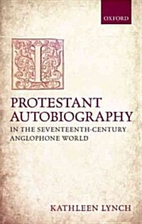 Protestant Autobiography in the Seventeenth-Century Anglophone World (Hardcover)