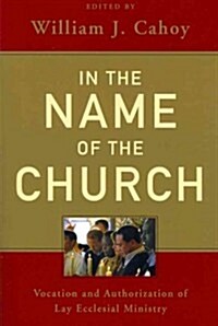 In the Name of the Church: Vocation and Authorization of Lay Ecclesial Ministry (Paperback)