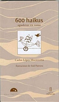 600 Haikus: Agudezas en Verso (Paperback)