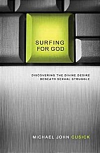 Surfing for God: Discovering the Divine Desire Beneath Sexual Struggle (Paperback)
