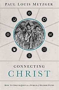 Connecting Christ: How to Discuss Jesus in a World of Diverse Paths (Paperback)