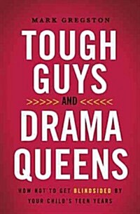 Tough Guys and Drama Queens: How Not to Get Blindsided by Your Childs Teen Years (Paperback)