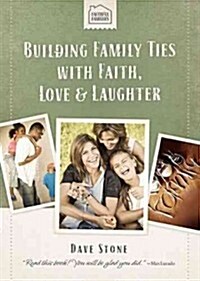 Building Family Ties with Faith, Love & Laughter (Hardcover)