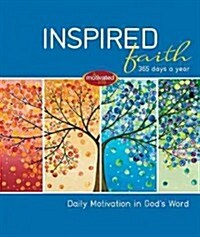 Inspired Faith: 365 Days a Year: Daily Motivation in Gods Word (Hardcover)
