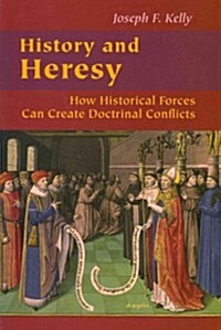 History and Heresy: How Historical Forces Can Create Doctrinal Conflicts (Paperback)