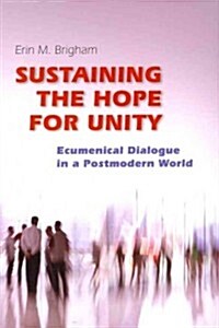 Sustaining the Hope for Unity: Ecumenical Dialogue in a Postmodern World (Paperback)
