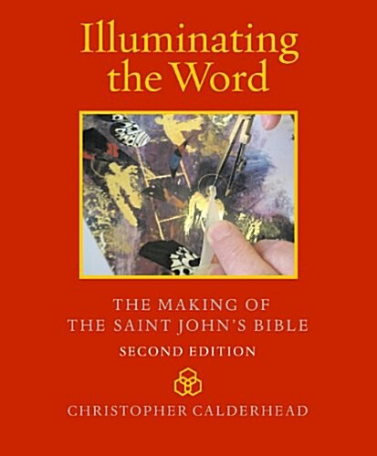 Illuminating the Word: The Making of the Saint Johns Bible (Hardcover, 2, Second Edition)