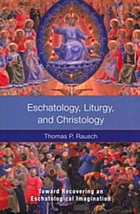 Eschatology, Liturgy and Christology: Toward Recovering an Eschatological Imagination (Paperback)