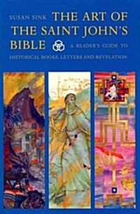 The Art of the Saint Johns Bible: A Readers Guide to Historical Books, Letters and Revelation (Paperback)