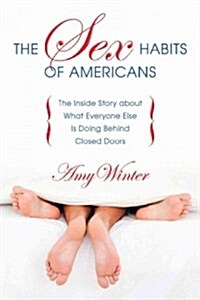 The Sex Habits of Americans: The Inside Story about What Everyone Else Is Doing Behind Closed Doors (Paperback)