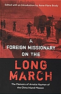 A Foreign Missionary on the Long March: The Unpublished Memoirs of Arnolis Hayman of the China Inland Mission (Hardcover)