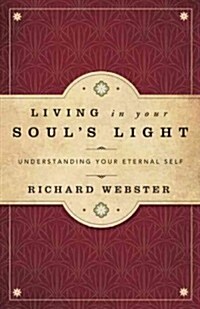 Living in Your Souls Light: Understanding Your Eternal Self (Paperback)