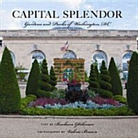 Capital Splendor: Gardens and Parks of Washington, D.C. (Hardcover)