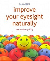 Improve Your Eyesight Naturally : See Results Quickly (Paperback)