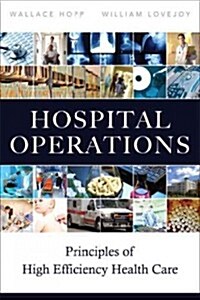 Hospital Operations: Principles of High Efficiency Health Care (Hardcover)