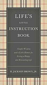 Lifes Little Instruction Book: Simple Wisdom and a Little Humor for Living a Happy and Rewarding Life (Hardcover)