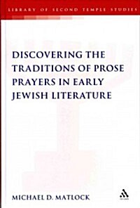 Discovering the Traditions of Prose Prayers in Early Jewish Literature (Hardcover)