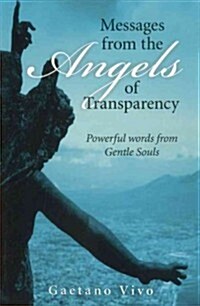 Messages from the Angels of Transparency : Powerful Words from Gentle Souls (Paperback)