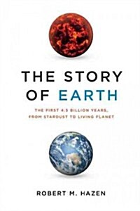 The Story of Earth: The First 4.5 Billion Years, from Stardust to Living Planet (Hardcover)