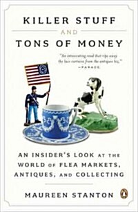 Killer Stuff and Tons of Money: An Insiders Look at the World of Flea Markets, Antiques, and Collecting (Paperback)