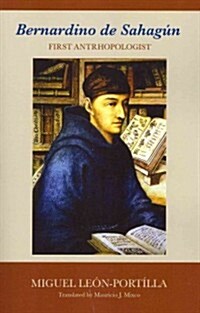 Bernardino de Sahagun: First Anthropologist (Paperback)