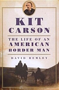 Kit Carson: The Life of an American Border Manvolume 27 (Paperback)