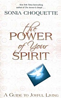The Power of Your Spirit: A Guide to Joyful Living (Paperback)