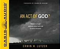 An Act of God?: Answers to Tough Questions about Gods Role in Natural Disasters (Audio CD)