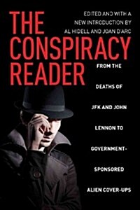 The Conspiracy Reader: From the Deaths of JFK and John Lennon to Government-Sponsored Alien Cover-Ups (Paperback)