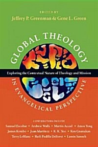 Global Theology in Evangelical Perspective: Exploring the Contextual Nature of Theology and Mission (Paperback)