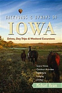 Backroads & Byways of Iowa: Drives, Day Trips & Weekend Excursions (Paperback)